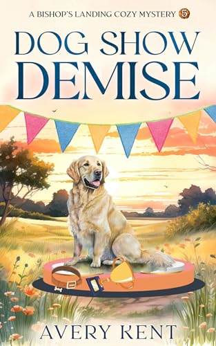 Dog Show Demise: A Bishop's Landing Cozy Mystery