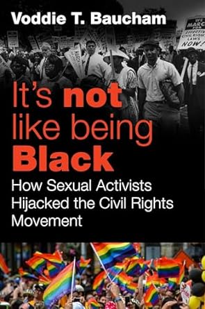 It's Not Like Being Black: How Sexual Activists Hijacked the Civil Rights Movement