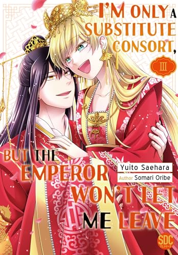 I'm Only A Substitute Consort, but the Emperor Won't Let Me Leave Vol. 3