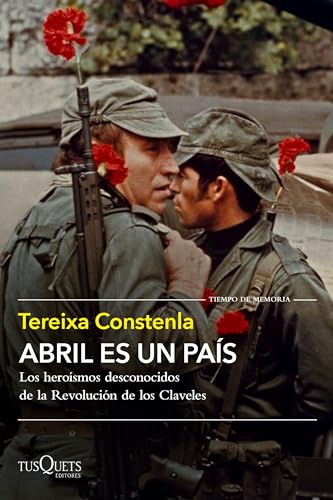 Abril es un país: Los heroísmos desconocidos de la Revolución de los Claveles