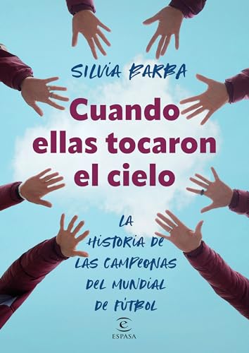 Cuando ellas tocaron el cielo: La historia de las campeonas del mundial de fútbol