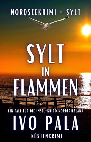Nordseekrimi Sylt - Sylt in Flammen - Küstenkrimi (Ein Fall für die Insel-Kripo Nordfriesland 5)