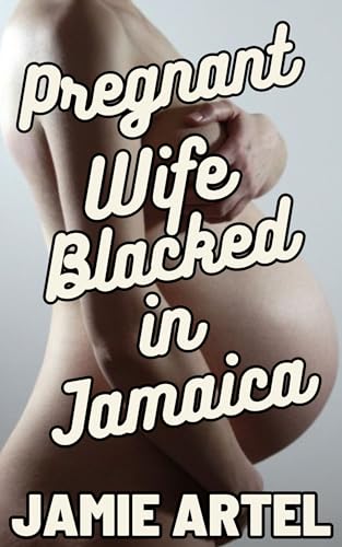 Pregnant Wife Blacked in Jamaica: Interracial Hotwife Story