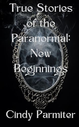 True Stories of the Paranormal: New Beginnings