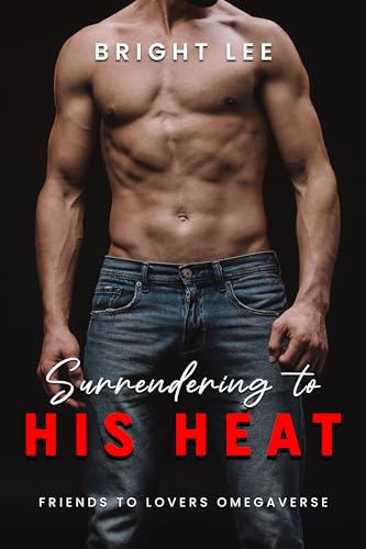 Surrendering to His Heat: MM Omegaverse Friends-to-Lovers
