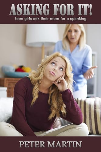 Asking For It!: teen girls ask their mom for a spanking
