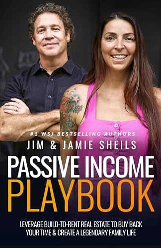 Passive Income Playbook: Leverage Build-To-Rent Real Estate To Buy Back Your Time & Create A Legendary Family Life