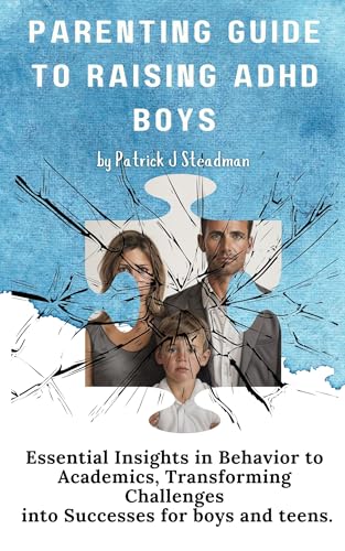 Parenting Guide to Raising ADHD Boys: Essential Insights in Behavior to ...
