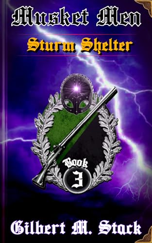 Sturm Shelter (Musket Men Book 3) by Gilbert M. Stack | Goodreads