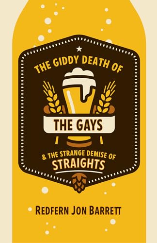 The Giddy Death of the Gays & the Strange Demise of Straights
