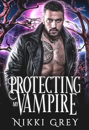 Protecting My Vampire by Nikki Grey | Goodreads