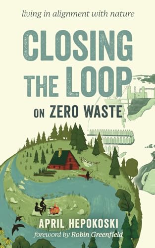 Closing the Loop on Zero Waste: Living in Alignment with Nature by ... - Closing The Loop In Zero Waste Living