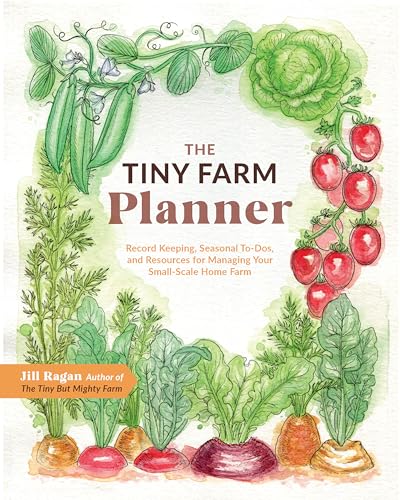 The Tiny Farm Planner: Record Keeping, Seasonal To-Dos, and Resources for Managing Your Small-Scale Home Farm