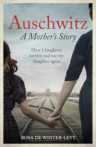 Auschwitz – A Mother's Story: How I fought to survive and see my daughter again