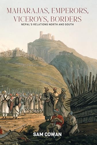 Maharajas, Emperors, Viceroys, Borders: Nepal's Relations North and South