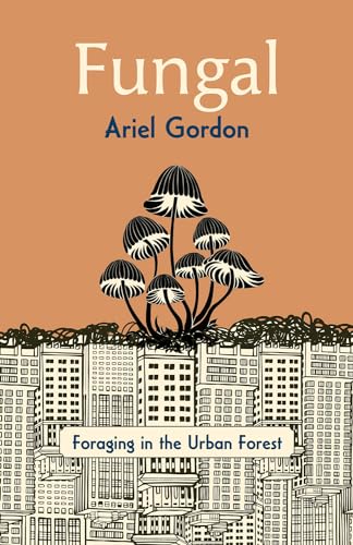 Fungal: Foraging in the Urban Forest