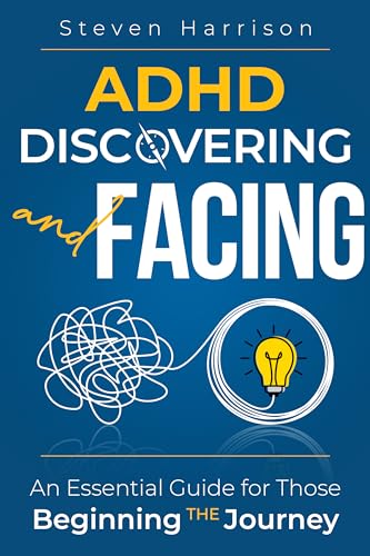 Discovering and Facing ADHD: An Essential Guide for Those Beginning the Journey