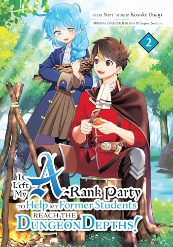 I Left my A-Rank Party to Help My Former Students Reach the Dungeon Depths! Vol. 2