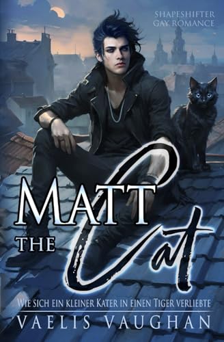 Matt the Cat - Wie sich ein kleiner Kater in einen Tiger verliebte: Gay Romance / Shapeshifter