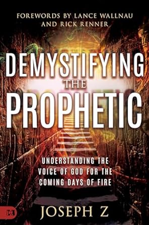 Demystifying the Prophetic: Understanding the Voice of God for the Coming Days of Fire