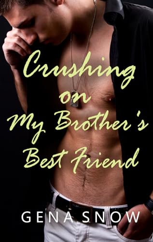 Crushing on My Brother's Best Friend by Gena Snow | Goodreads