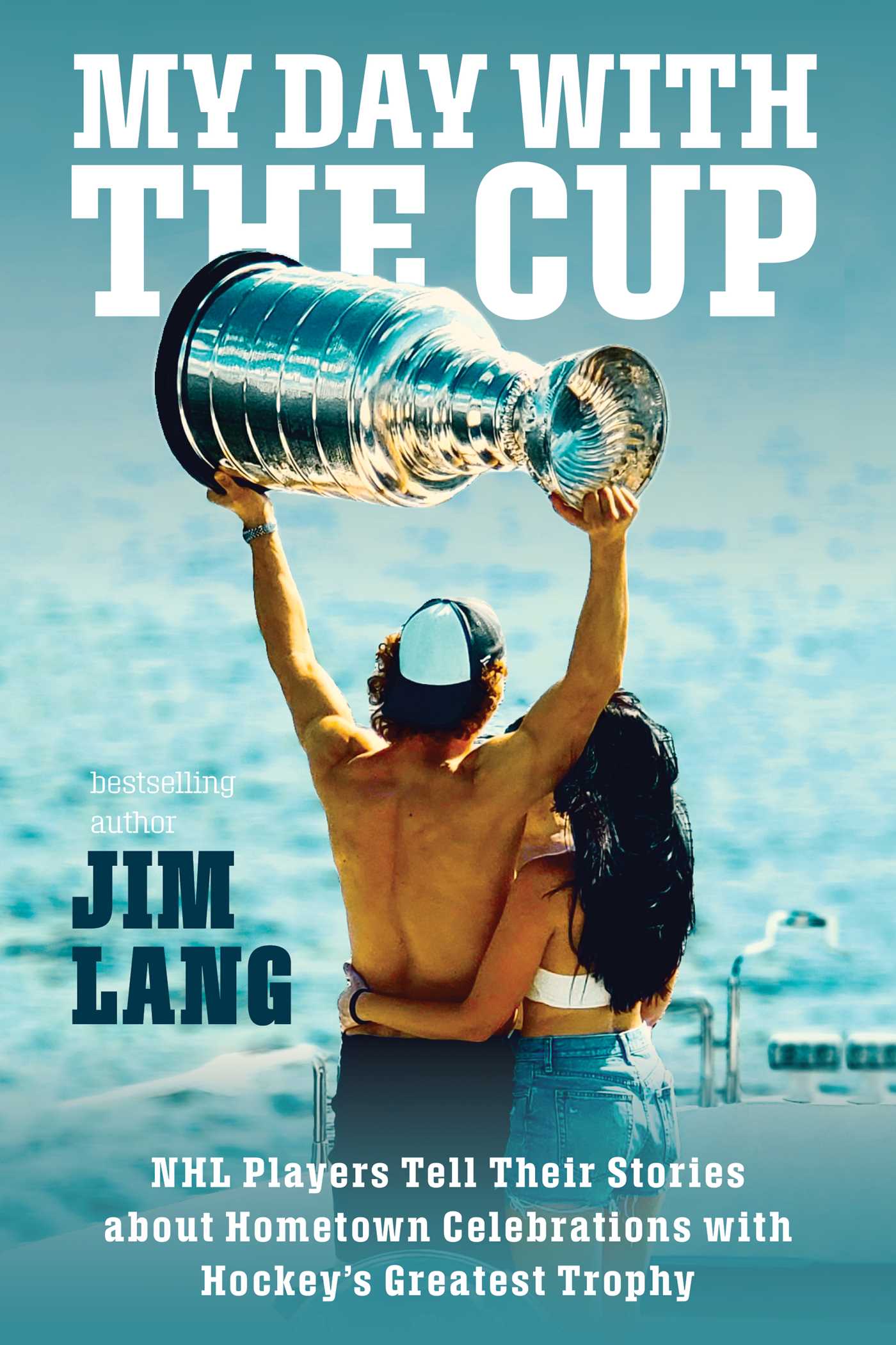 My Day with the Cup: NHL Players Tell Their Stories about Hometown Celebrations with Hockey's Greatest Trophy