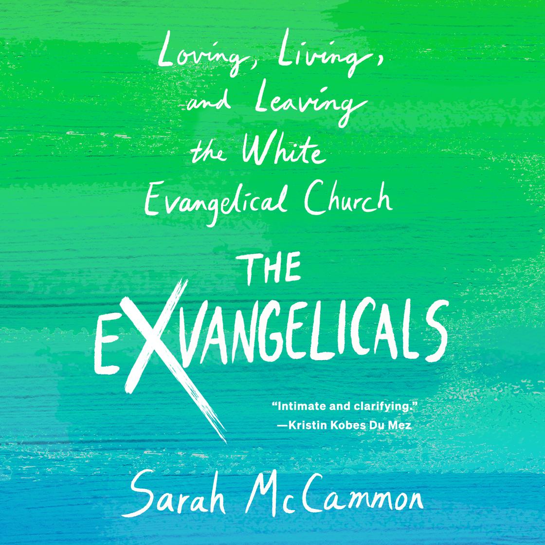 The Exvangelicals: Loving, Living, and Leaving the White Evangelical Church