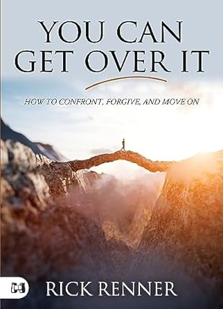 You Can Get Over It: How to Confront, Forgive, and Move On