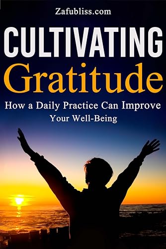 Cultivating Gratitude: How A Daily Practice Can Improve Your Well-Being