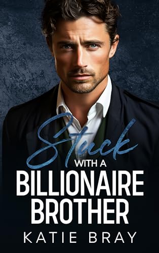 Stuck with a Billionaire Brother by Katie Bray | Goodreads