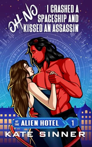 Oh No, I Crashed A Spaceship And Kissed An Assassin (At The Alien Hotel, #1)