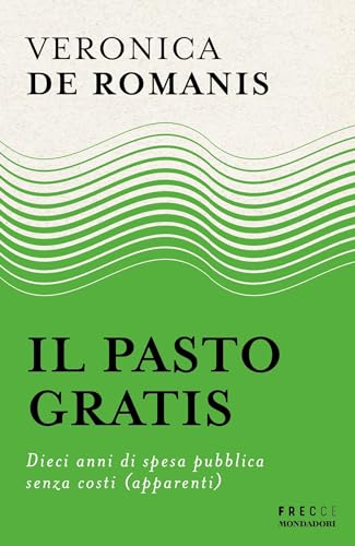 Il pasto gratis: Dieci anni di spesa pubblica senza costi (apparenti)