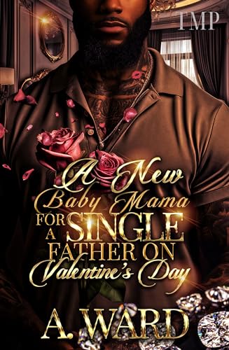 A NEW BABY MAMA FOR A SINGLE FATHER ON VALENTINE'S DAY