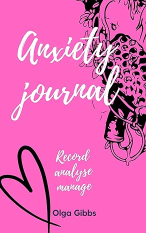Anxiety Journal: Record, Analyse, Manage: A practical tool to managing ...
