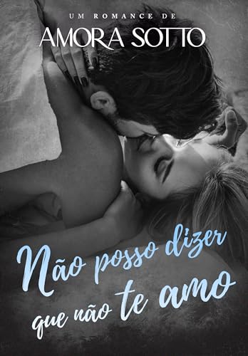 NÃO POSSO DIZER QUE NÃO TE AMO