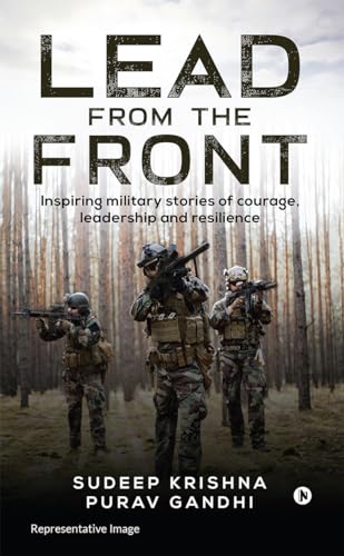 Lead from the Front : Inspiring military stories of courage, leadership and resilience