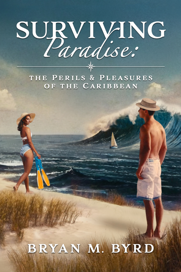 Surviving Paradise: the Perils and Pleasures of the Caribbean