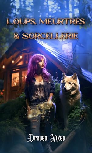 Loups, Meurtres & Sorcellerie - (Le Monde de Draven Vixen - Partie 3 - Tome 1) : Urban Fantasy / Young Adult / Romance slow burn