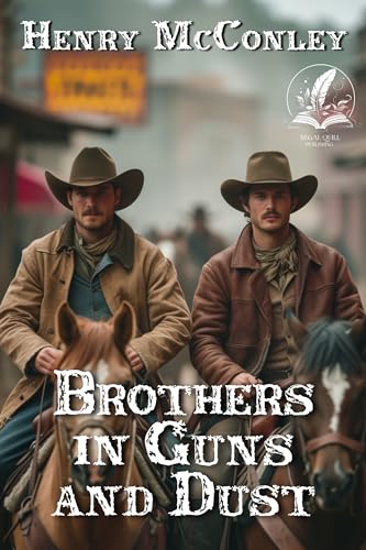 Brothers in Guns and Dust: A Historical Western Adventure Novel