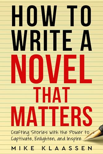 How to Write a Novel That Matters: Crafting Stories with the Power to
