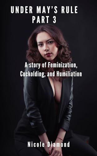 Under May's Rule: Part 3, a story of feminization, cuckolding and humiliation