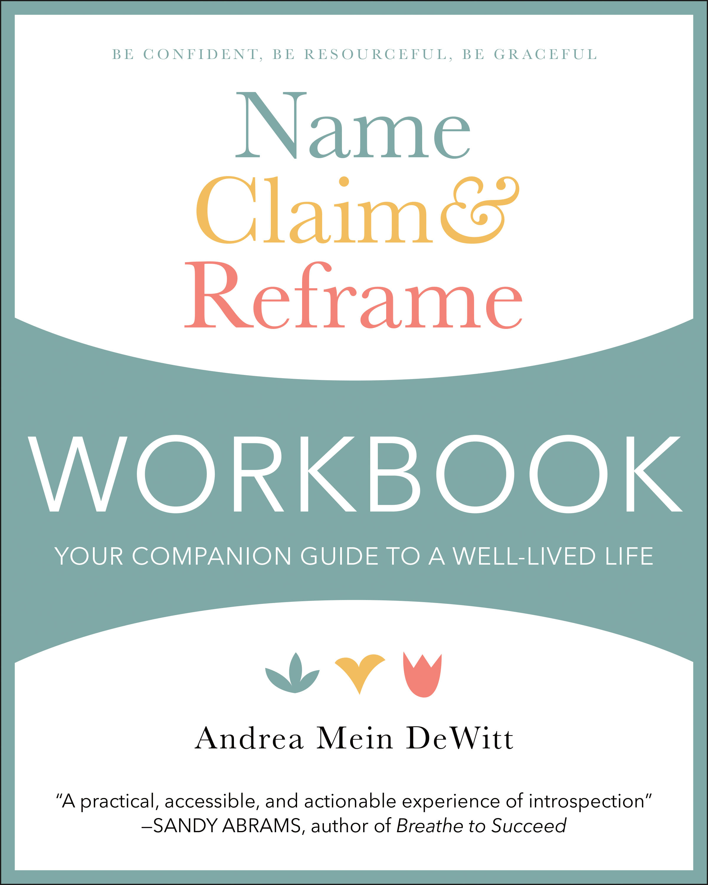 Name, Claim & Reframe Workbook: Your Companion Guide to a Well-Lived Life
