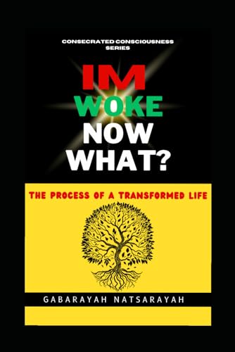 I'm Woke Now What: The Process Of A Transformed Life by Gabarayah ...