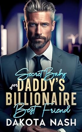Secret Baby for Daddy's Billionaire Best Friend by Dakota Nash | Goodreads