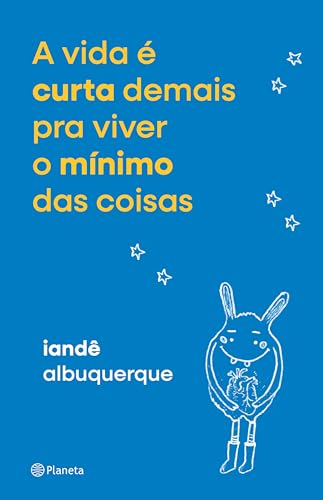 A VIDA É CURTA DEMAIS PRA VIVER O MÍNIMO DAS COISAS