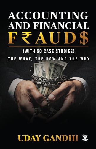 Accounting and Financial Frauds – (with 50 Case Studies) The What, the How and the Why