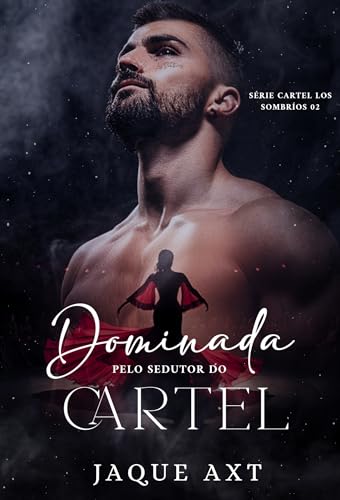DOMINADA PELO SEDUTOR DO CARTEL (Série Cartel Los Sombríos Livro 2)