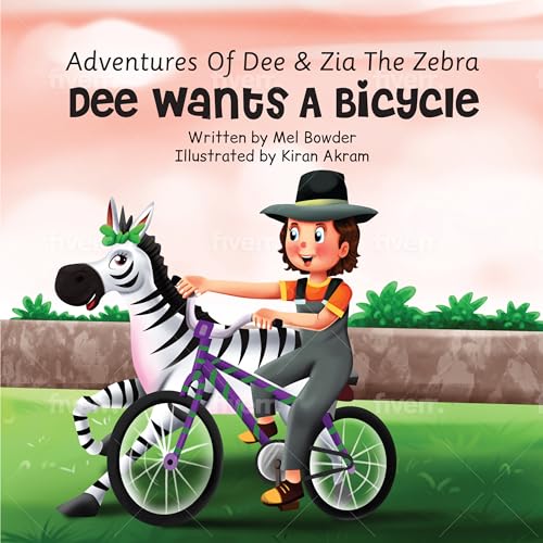 Dee Wants A Bicycle: Adventures Of Dee & Zia The Zebra