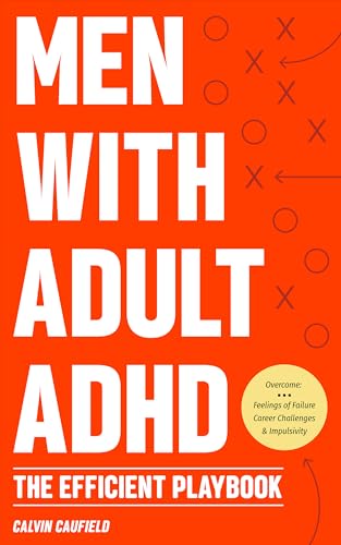 Men With Adult ADHD: The Efficient Playbook to Break Free From Feelings of Failure, Improve Focus, Understand Executive Dysfunction, and Master Key Habits ... Function Skills
