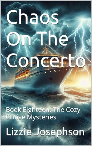 Chaos On The Concerto: Book Eighteen, The Cozy Cruise Mysteries